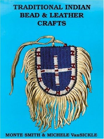 Traditional Indian Bead and Leather Crafts Monte Smith and Michele Van Sickle - Wide World Maps & MORE!