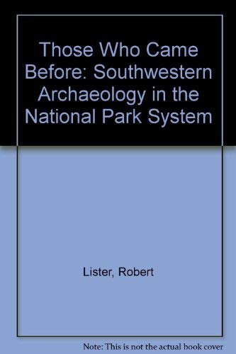 Those Who Came Before: Southwestern Archeology in the National Park System Lister, Robert H. and Lister, Florence C. - Wide World Maps & MORE!