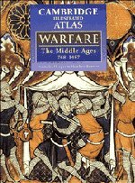 The Cambridge Illustrated Atlas of Warfare: The Middle Ages, 768–1487 (Cambridge Illustrated Atlases) - Wide World Maps & MORE!