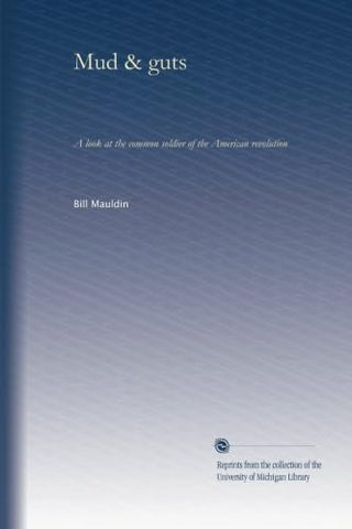 Mud & guts: a look at the common soldier of the American revolution [Paperback] Mauldin, Bill - Wide World Maps & MORE!