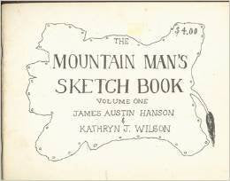 The Mountain Man's Sketch Book,Volume 1 James Austin Hanson and Kathryn J. Wilson - Wide World Maps & MORE!