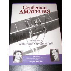 Gentleman Amateurs : An Appreciation of Wilbur and Orville Wright [Hardcover] Bernstein, Mark and Profusedly Illustrated