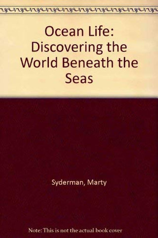 Ocean Life: Discovering the World Beneath the Sea Marty Snyderman