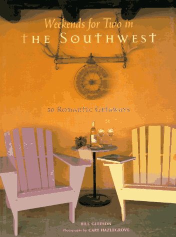 Weekends for Two in the Southwest: 50 Romantic Getaways Gleeson, Bill and Hazlegrove, Cary