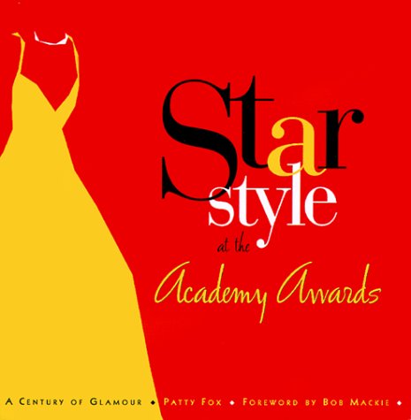 Star Style at the Academy Awards: A Century of Glamour [Hardcover] Fox, Patty and Mackie, Bob