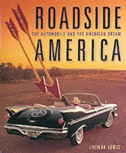 Roadside America: The Automobile and the American Dream [Hardcover] Lewis, Lucinda