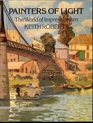 Painters of Light: The World Impressionism Roberts, Keith