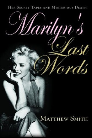 Marilyn's Last Words: Her Secret Tapes and Mysterious Death Smith, Matthew