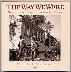 Way We Were: New England Then New England Now Okrent, Daniel