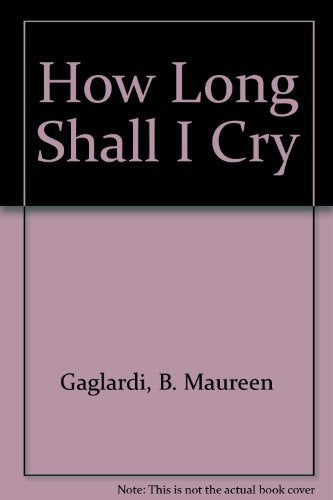 How Long Shall I Cry Gaglardi, B. Maureen - Wide World Maps & MORE!