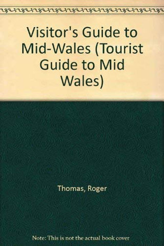 A Visitor's Guide to Mid Wales 1991 (TOURIST GUIDE TO MID WALES) Thomas, Roger