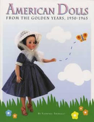 American Dolls from the Golden Years, 1950-1965 [Paperback] Florence Theriault