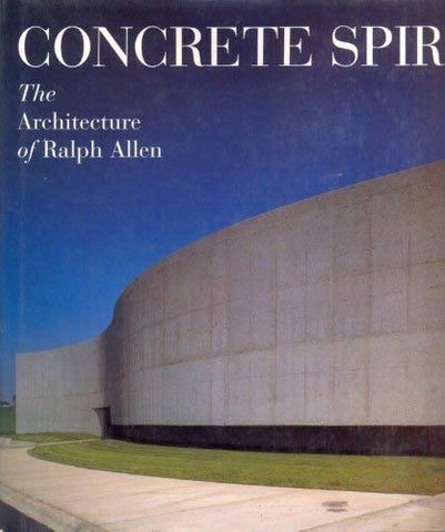 Concrete Spirit: The Architecture of Ralph Allen Allen, Ralph