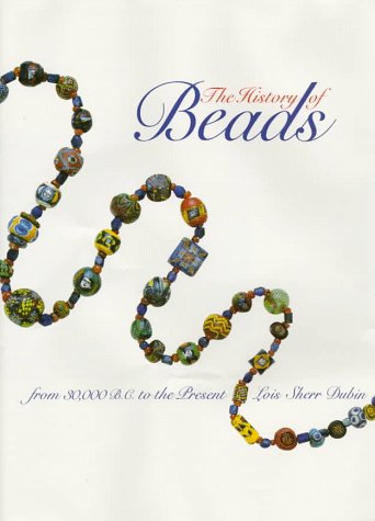 The History of Beads: From 30,000 B.C. to the Present Dubin, Lois Sherr