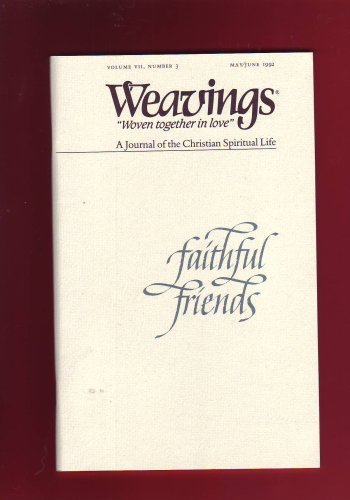 Weavings ["Woven Together in Love"]: Faithful Friends (A Journal of the Christian Spiritual Life, Volume VII, Number 3 May/June 1992) [Paperback] Editors of Weavings