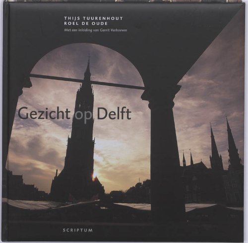 Gezicht op Delft (View of Delft) [Hardcover] Thijs Tuurenhout and Roel de Oude - Wide World Maps & MORE!