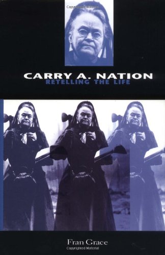 Carry A. Nation: Retelling the Life Grace, Fran