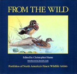From the Wild: Portfolios of North America's Finest Wildlife Artists Hume, Christopher - Wide World Maps & MORE!