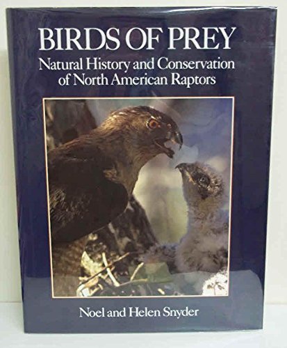 Birds of Prey: Natural History and Conservation of North American Raptors Snyder, Noel F. R. and Snyder, Helen