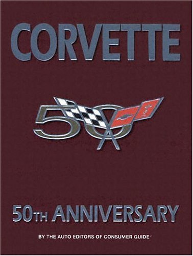 Corvette 50th Anniversary Auto Editors of Consumer Guide and Publications International Ltd. - Wide World Maps & MORE!