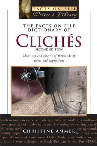 The Facts on File Dictionary of Cliches: Meanings And Origins of Thousands of Terms and Expressions (Writers Library) Ammer, Christine