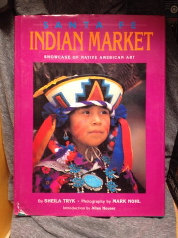 Santa Fe Indian Market: Showcase of Native American Art Tryk, Sheila