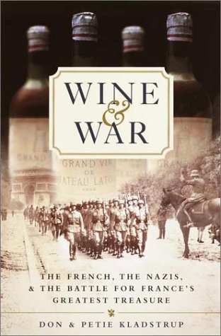 Wine and War: The French, the Nazis, and the Battle for France's Greatest Treasure Kladstrup, Donald and Kladstrup, Petie - Wide World Maps & MORE!
