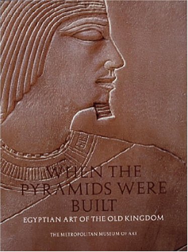 When the Pyramids Were Built: Egyptian Art of the Old Kingdom Arnold, Dorothea