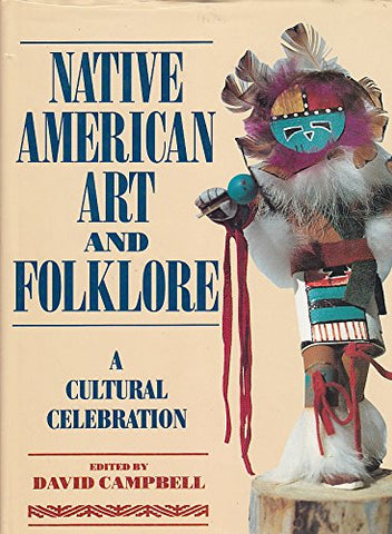 Native American Art and Folklore: A Cultural Celebration David Campbell