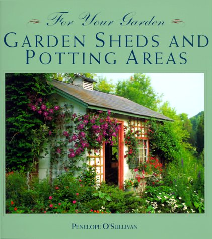 For Your Garden: Garden Sheds and Potting Areas (For Your Garden Series) O'Sullivan, Penelope