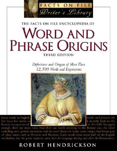 The Facts on File Encyclopedia of Word and Phrase Origins Hendrickson, Robert