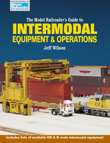 The Model Railroader's Guide to Intermodal Equipment & Operations Wilson, Jeff