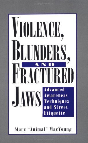 Violence, Blunders, and Fractured Jaws: Advanced Awareness Techniques and Street Etiquette [Paperback] MacYoung, Marc - Wide World Maps & MORE!