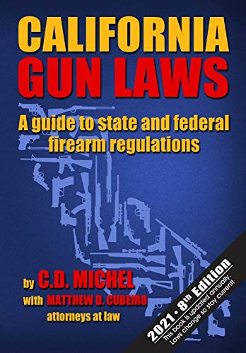 California Gun Laws: A Guide to State and Federal Firearm Regulations (2021 8th Edition) [Paperback] C.D. Michel and Matthew D. Cubeiro - Wide World Maps & MORE!