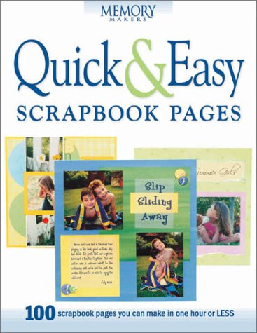 Quick & Easy Scrapbook Pages: 100 Scrapbook Pages You Can Make in One Hour or Less Memory Makers