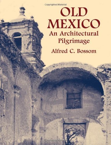 Old Mexico: An Architectural Pilgrimage (Dover Architecture) Bossom, Alfred C.