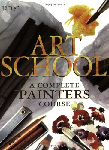 Art School: A Complete Painters Course Hamlyn