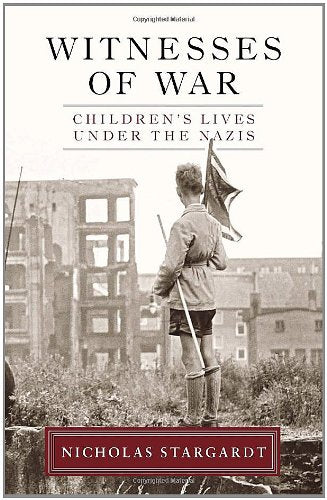 Witnesses of War: Children's Lives Under the Nazis Stargardt, Nicholas