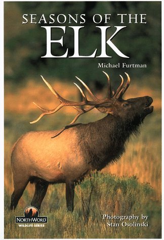 Seasons of the Elk (Northword Wildlife Series) Furtman, Michael and Osolinski, Stan