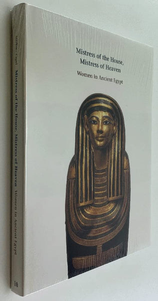 Mistress of the House, Mistress of Heaven: Women in Ancient Egypt Anne K. Capel and Glenn E. Markoe