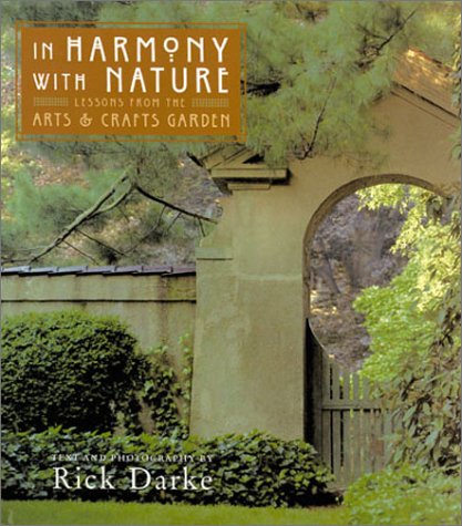 In Harmony with Nature: Lessons from the Arts and Crafts Garden Rick Darke