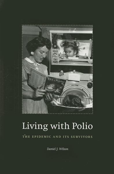 Living with Polio: The Epidemic and Its Survivors [Paperback] Wilson, Daniel J.