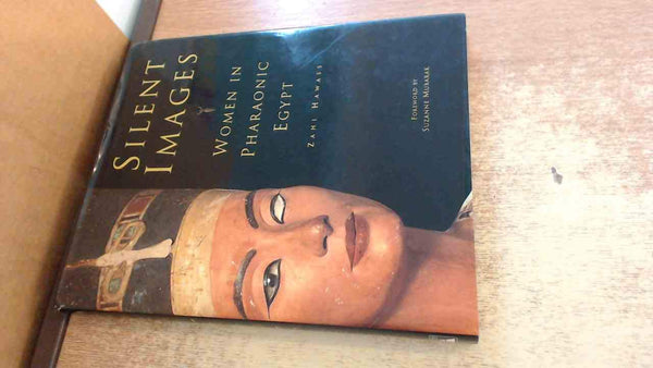 Silent Images: Women in Pharaonic Egypt [Hardcover] Hawass, Zahi