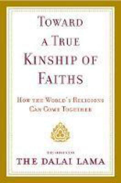 Toward a True Kinship of Faiths: How the World's Religions Can Come Together [Hardcover] Dalai Lama