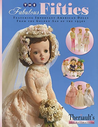 The Fabulous Fifties: Featuring Important American Dolls From the Golden Age of the 1950s [Vinyl Bound] Florence Theriault