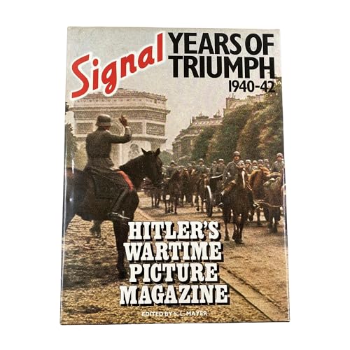 Signal, Years of Triumph, 1940-42: Hitler's Wartime Picture Magazine ...