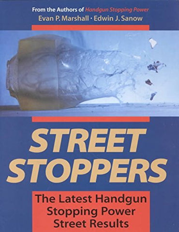 Street Stoppers : The Latest Handgun Stopping Power Street Results: The Latest Handgun Stopping Power Street Results [Paperback] Marshall, Evan P. and Sanow, Edwin J. - Wide World Maps & MORE!