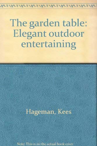 The garden table: Elegant outdoor entertaining Hageman, Kees