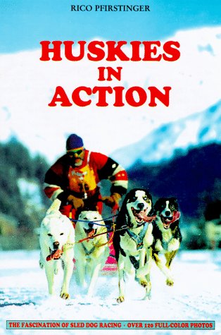 Huskies in Action: The Fascination of Dogsledding Pfirstinger, Rico - Wide World Maps & MORE!