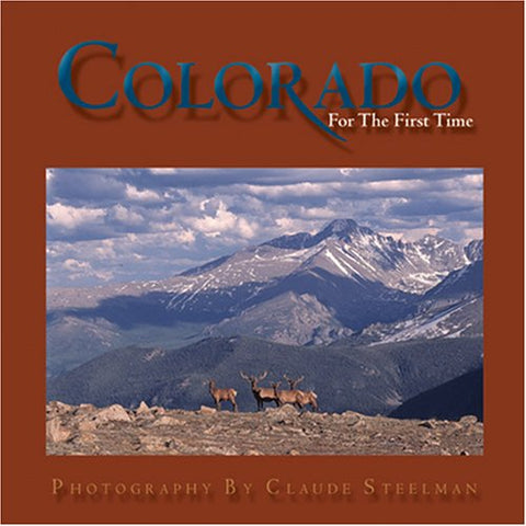 Colorado For the First Time [Hardcover] Claude Steelman